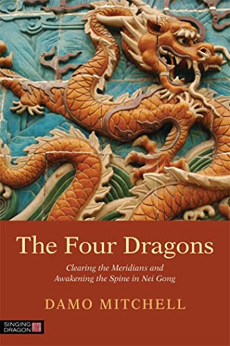 The Four Dragons: Clearing the Meridians and Awakening the Spine in Nei Gong (Daoist Nei Gong) von Singing Dragon